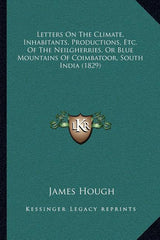 Letters On The Climate, Inhabitants, Productions, Etc. Of The Neilgherries, Or Blue Mountains Of Coimbatoor, South India (1829) - Ingram