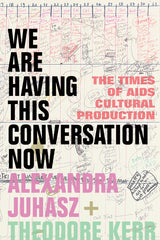 We Are Having This Conversation Now: The Times of AIDS Cultural Production - Ingram