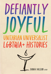 Defiantly Joyful: Unitarian Universalist Lgbtqia+ Histories - Ingram