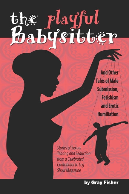 Playful Babysitter And Other Tales of Male Submission, Fetishism and Erotic Humiliation - Ingram