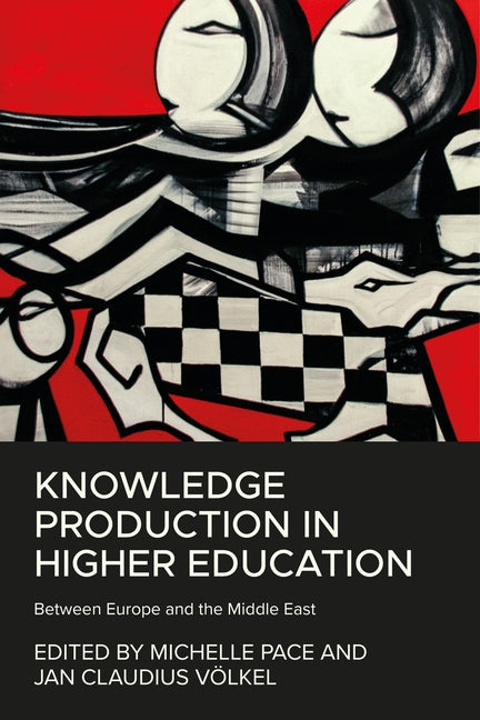 Knowledge Production in Higher Education: Between Europe and the Middle East - Ingram