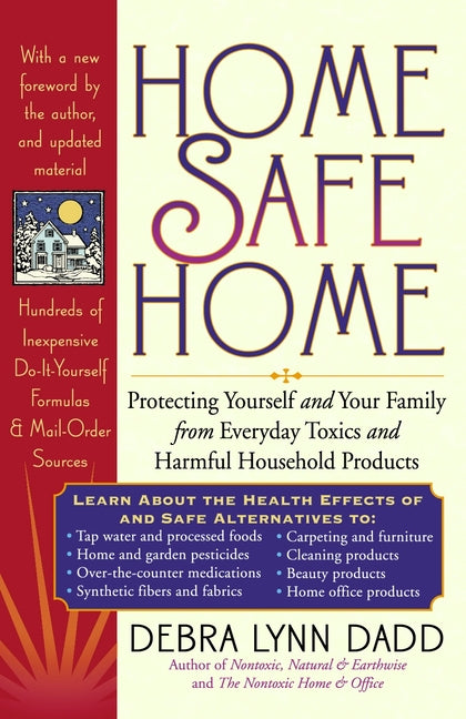 Home Safe Home: Protecting Yourself and Your Family from Everyday Toxics and Harmful Household Products - Ingram