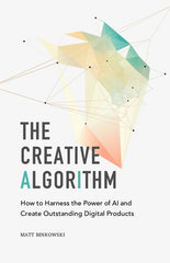 Creative Algorithm: How to Harness the Power of AI and Create Outstanding Digital Products - Ingram
