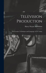 Television Production; the Creative Techniques and Language of TV Today - Ingram