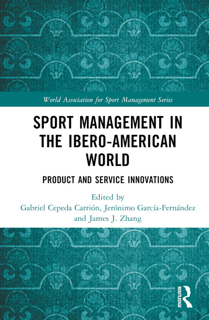 Sport Management in the Ibero-American World: Product and Service Innovations - Ingram