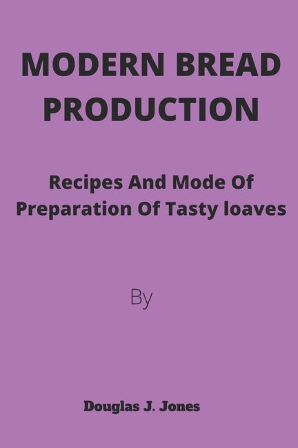 Modern Bread Production: Recipe and Mode for production of Tasty loaves - Ingram