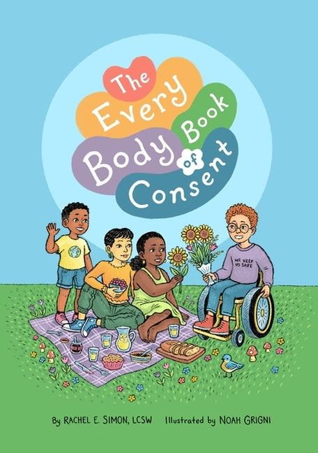 The Every Body Book of Consent: An Lgbtqia-Inclusive Guide to Respecting Boundaries, Bodies, and Beyond - Ingram