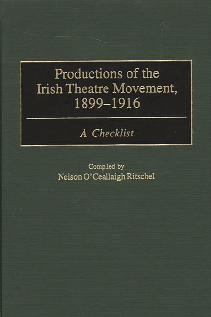 Productions of the Irish Theatre Movement, 1899-1916: A Checklist - Ingram