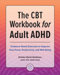 CBT Workbook for Adult ADHD: Evidence-Based Exercises to Improve Your Focus, Productivity, and Wellbeing - Ingram