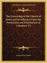 Censorship of the Church of Rome and Its Influence Upon the Production and Distribution of Literature V2 - Ingram