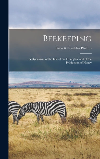 Beekeeping; a Discussion of the Life of the Honeybee and of the Production of Honey - Ingram