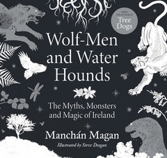 Wolf-Men and Water Hounds: The Myths, Monsters and Magic of Ireland - Ingram