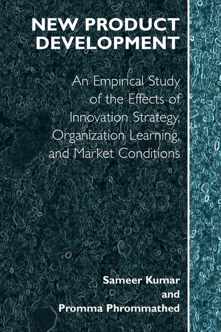 New Product Development: An Empirical Approach to Study of the Effects of Innovation Strategy, Organization Learning and Market Conditions - Ingram