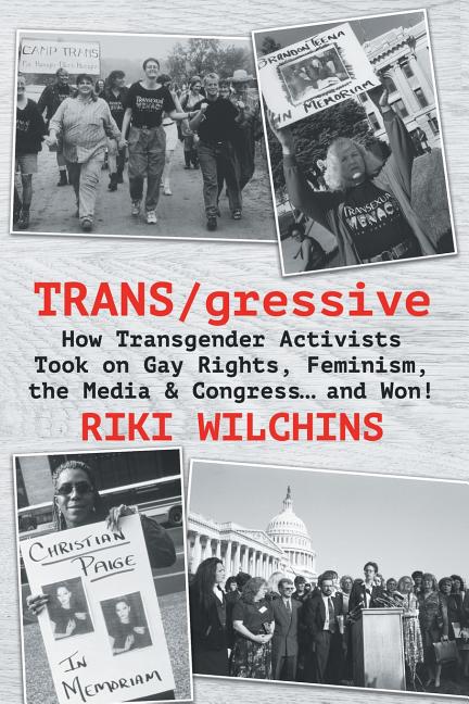 TRANS/gressive: How Transgender Activists Took on Gay Rights, Feminism, the Media & Congress... and Won! - Ingram