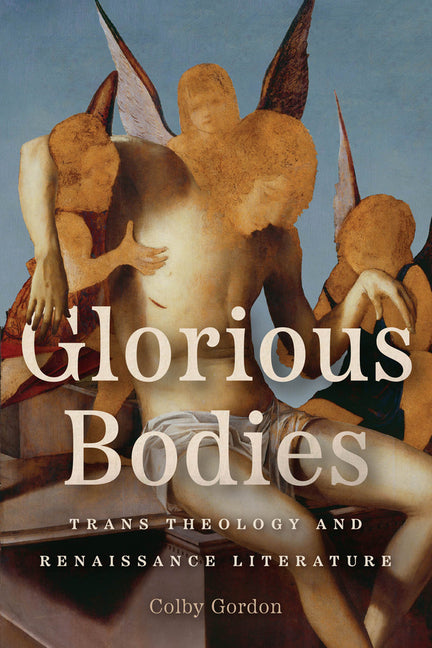 Glorious Bodies: Trans Theology and Renaissance Literature - Ingram