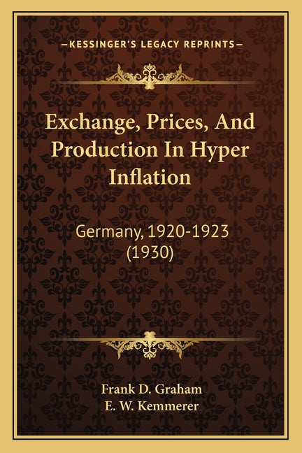 Exchange, Prices, And Production In Hyper Inflation: Germany, 1920-1923 (1930) - Ingram