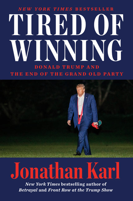 Tired of Winning: Donald Trump and the End of the Grand Old Party - Ingram