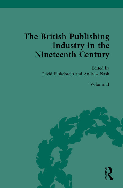 British Publishing Industry in the Nineteenth Century: Volume II: Publishing and Technologies of Production - Ingram