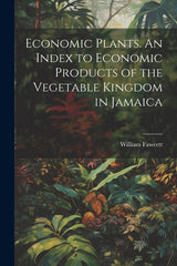 Economic Plants. An Index to Economic Products of the Vegetable Kingdom in Jamaica - Ingram