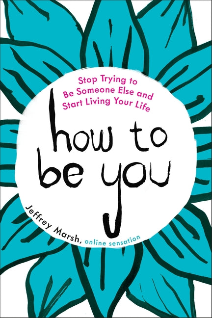 How to Be You: Stop Trying to Be Someone Else and Start Living Your Life - Ingram