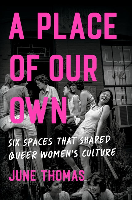 Place of Our Own: Six Spaces That Shaped Queer Women's Culture - Ingram