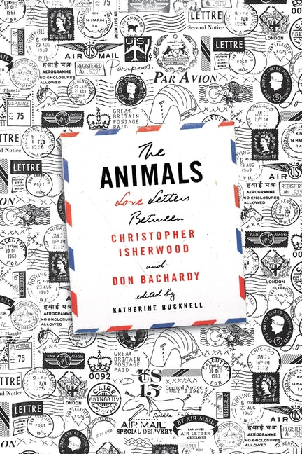 Animals: Love Letters Between Christopher Isherwood and Don Bachardy - Ingram