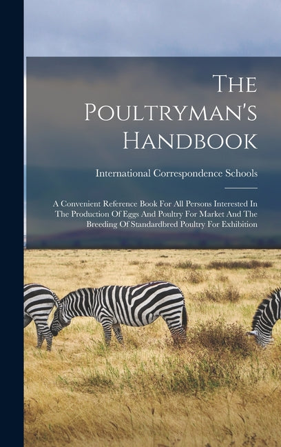 Poultryman's Handbook: A Convenient Reference Book For All Persons Interested In The Production Of Eggs And Poultry For Market And The Breedi - Ingram