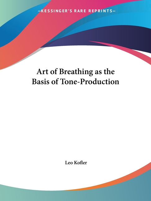 Art of Breathing as the Basis of Tone-Production - Ingram