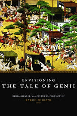 Envisioning the Tale of Genji: Media, Gender, and Cultural Production - Ingram