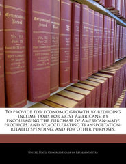 To Provide for Economic Growth by Reducing Income Taxes for Most Americans, by Encouraging the Purchase of American-Made Products, and by Accelerating - Ingram
