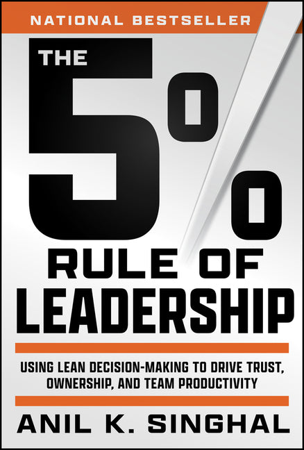 5% Rule of Leadership: Using Lean Decision-Making to Drive Trust, Ownership, and Team Productivity - Ingram
