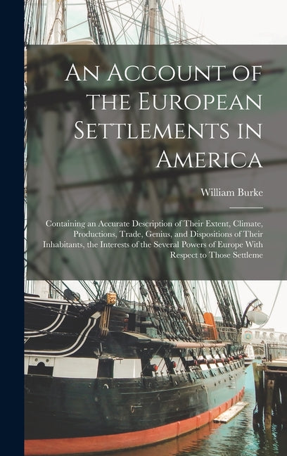 Account of the European Settlements in America: Containing an Accurate Description of Their Extent, Climate, Productions, Trade, Genius, and Dispositi - Ingram
