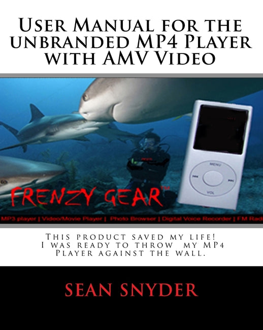 User Manual for the Unbranded MP4 Player with AMV Video: This product saved my life. I was ready to throw my MP4 Player against the wall. A+++ - Ingram