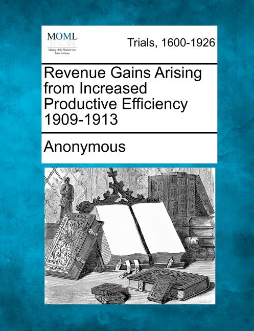 Revenue Gains Arising from Increased Productive Efficiency 1909-1913 - Ingram