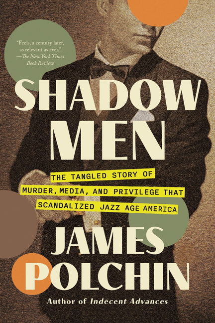 Shadow Men: The Tangled Story of Murder, Media, and Privilege That Scandalized Jazz Age America - Ingram