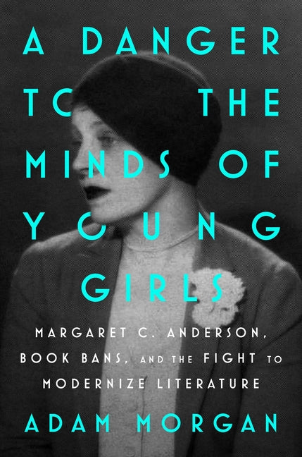 A Danger to the Minds of Young Girls: Margaret C. Anderson, Book Bans, and the Fight to Modernize Literature