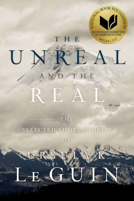 The Unreal and the Real: The Selected Short Stories of Ursula K. Le Guin (Reprint) - Ingram