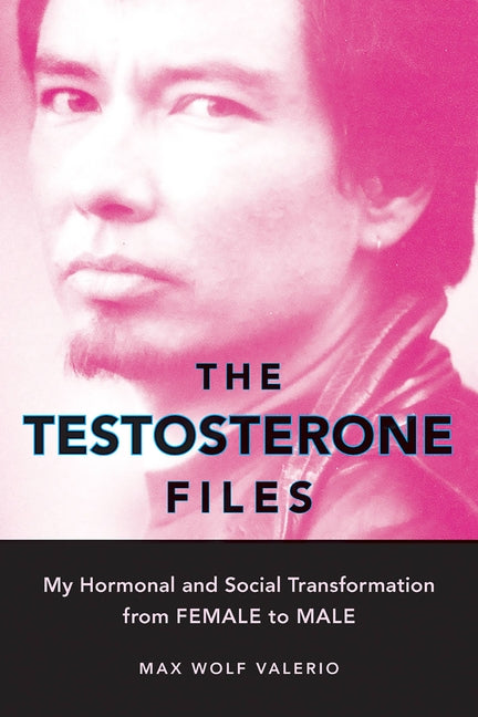 Testosterone Files: My Hormonal and Social Transformation from Female to Male - Ingram