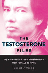 Testosterone Files: My Hormonal and Social Transformation from Female to Male - Ingram