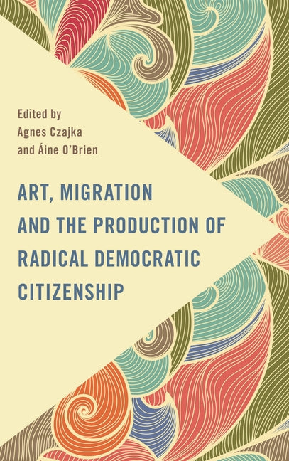 Art, Migration and the Production of Radical Democratic Citizenship - Ingram