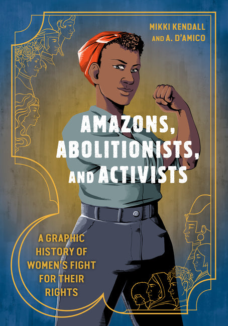 Amazons, Abolitionists, and Activists: A Graphic History of Women's Fight for Their Rights - Ingram
