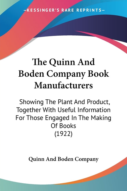 Quinn And Boden Company Book Manufacturers: Showing The Plant And Product, Together With Useful Information For Those Engaged In The Making Of Books ( - Ingram