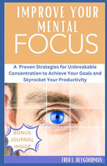 How to Improve your mental Focus for Success: A Proven Strategies for Unbreakable Concentration to Achieve Your Goals and Skyrocket Your Productivity - Ingram