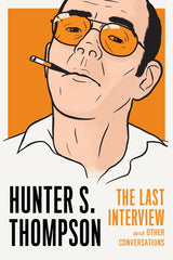 Hunter S. Thompson: The Last Interview: And Other Conversations - Ingram