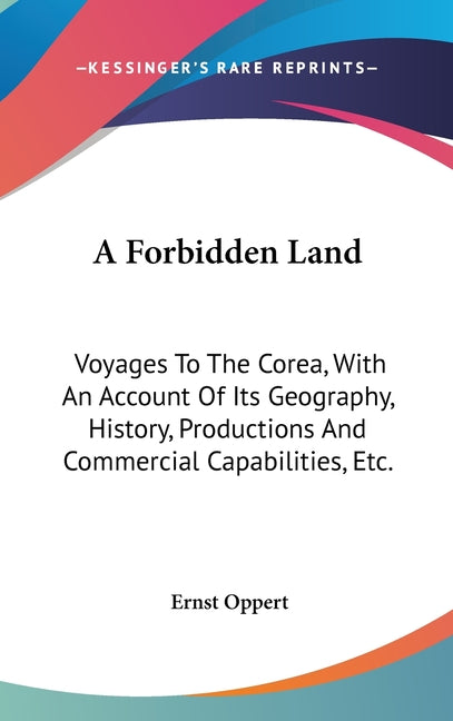 Forbidden Land: Voyages To The Corea, With An Account Of Its Geography, History, Productions And Commercial Capabilities, Etc. - Ingram