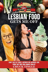 Sentient Lesbian Food Gets Me Off: Eight Tales Of Edible Ladybuck On Ladybuck Love - Ingram