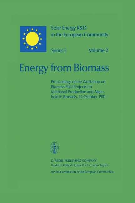 Energy from Biomass: Proceedings of the Workshop on Biomass Pilot Projects on Methanol Production and Algae, Held in Brussels, 22 October 1981 (Softco - Ingram