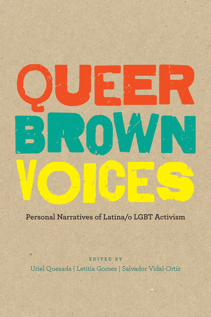 Queer Brown Voices: Personal Narratives of Latina/O LGBT Activism - Ingram