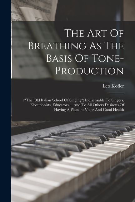 Art Of Breathing As The Basis Of Tone-production: ("the Old Italian School Of Singing") Indisensable To Singers, Elocutionists, Educators ... And To A - Ingram