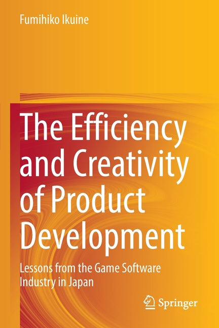 Efficiency and Creativity of Product Development: Lessons from the Game Software Industry in Japan (2022) - Ingram